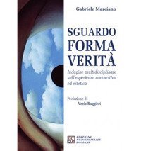 Sguardo, forma, verit&agrave;. Indagine multidisciplinare sull'esperienza conoscitiva ed estetica