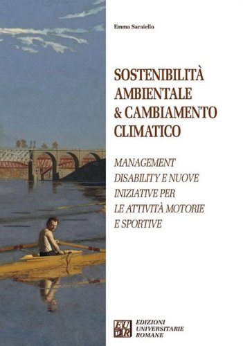 Sostenibilit&agrave; ambientale & cambiamento climatico. Management disability e nuove iniziative per le attivit&agrave; motorie e sportive