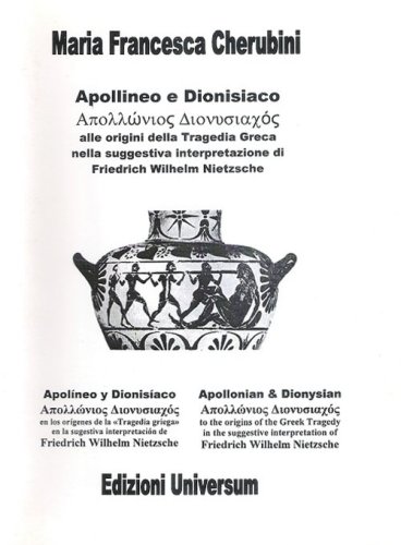 Apollineo e dionisiaco. Alla origini della tragedia greca nella suggestiva interpretazione di Friedrich Wilhelm Nietzsche