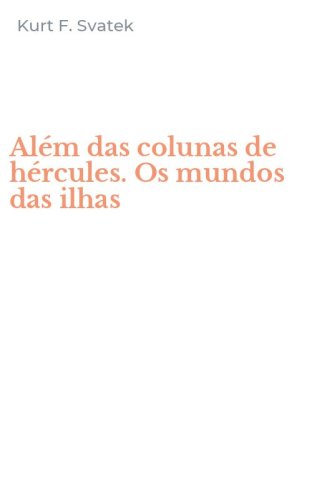 Al&eacute;m das colunas de h&eacute;rcules. Os mundos das ilhas