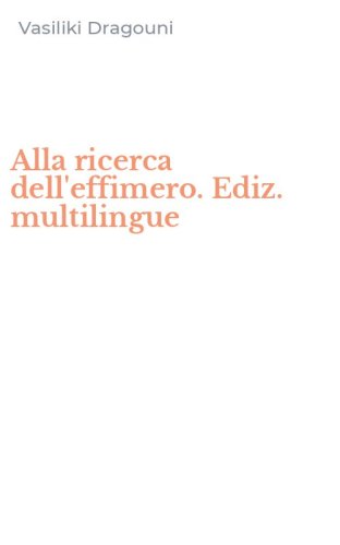 Alla ricerca dell'effimero. Ediz. multilingue