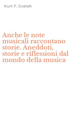 Anche le note musicali raccontano storie. Aneddoti, storie e riflessioni dal mondo della musica