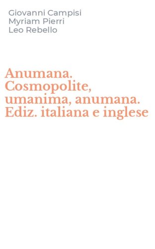 Anumana. Cosmopolite, umanima, anumana. Ediz. italiana e inglese