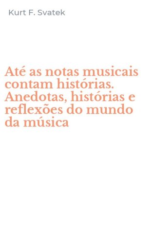 At&eacute; as notas musicais contam hist&oacute;rias. Anedotas, hist&oacute;rias e reflex&otilde;es do mundo da m&uacute;sica