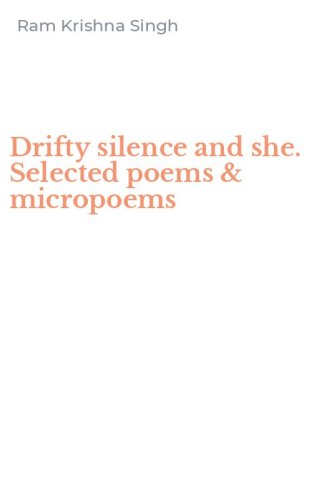 Drifty silence and she. Selected poems & micropoems
