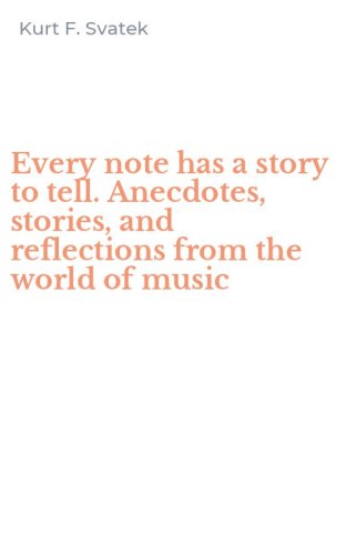 Every note has a story to tell. Anecdotes, stories, and reflections from the world of music