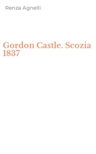 Gordon Castle. Scozia 1837
