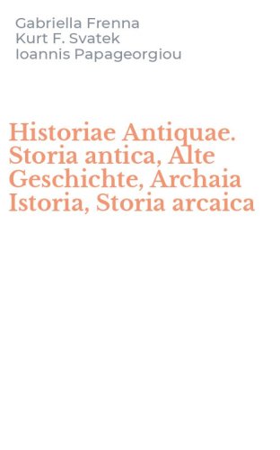 Historiae Antiquae. Storia antica, Alte Geschichte, Archaia Istoria, Storia arcaica