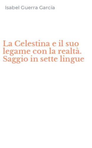 La Celestina e il suo legame con la realt&agrave;. Saggio in sette lingue