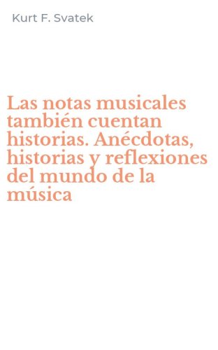 Las notas musicales tambi&eacute;n cuentan historias. An&eacute;cdotas, historias y reflexiones del mundo de la m&uacute;sica
