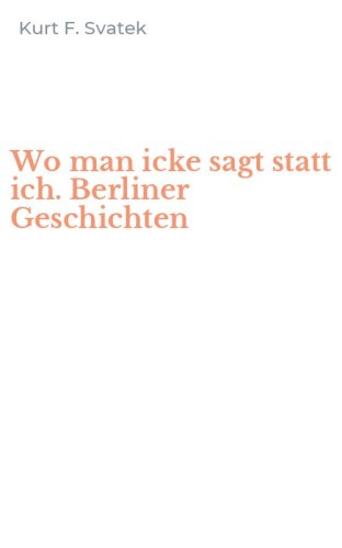 Wo man icke sagt statt ich. Berliner Geschichten