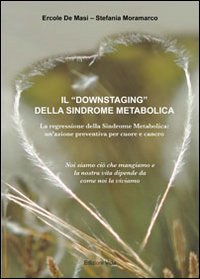 Il &laquo;Downstaging&raquo; della sindrome metabolica. La regressione della sindrome metabolica, un'azione preventiva per cuore e cancro