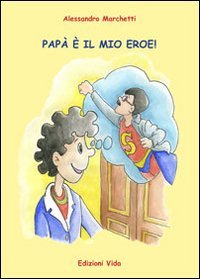 Pap&agrave; &egrave; il mio eroe!