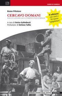 Cercavo domani. Dalle Langhe alla Torino industriale