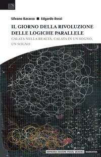 Il giorno della rivoluzione delle logiche parallele. Calata nella realt&agrave;, calata in un sogno, un sogno