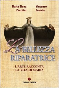 La bellezza riparatrice. L'arte racconta la vita di Maria - L'ARTE RACCONTA LA VITA DI MARIA