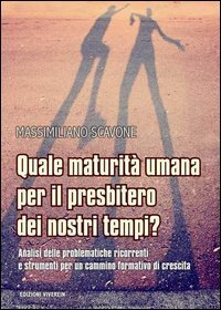 Quale maturit&agrave; umana per il presbitero dei nostri tempi? Analisi delle problematiche ricorrenti e strumenti per un cammino formativo di crescita - ANALISI DELLE PROBLEMATICHE RICORRENTI E STRUMENTI PER UN CAMMINO FORMATIVO DI CRESCITA