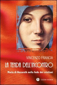 La tenda dell'incontro. Maria di Nazareth nella fede dei cristiani
