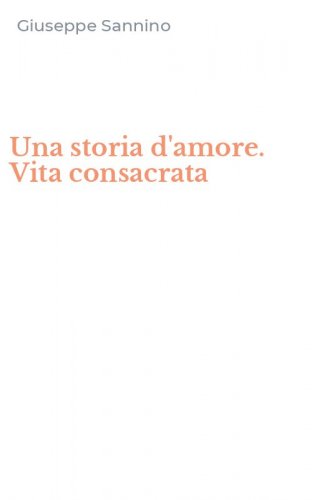 Una storia d'amore. Vita consacrata