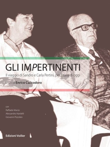 Gli impertinenti. Il viaggio di Sandro e Carla Pertini, per l'Italia di oggi