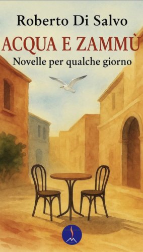 Acqua e zamm&ugrave;. Novelle per qualche giorno