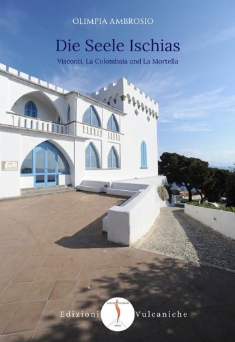 Die Seele Ischias. Visconti, La Colombaia und La Mortella