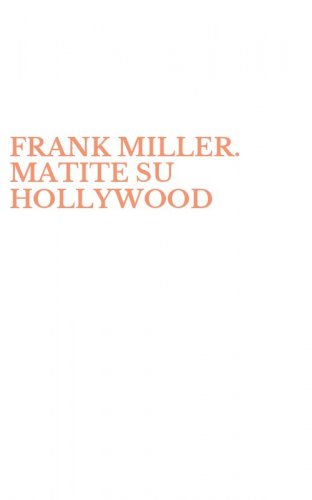 FRANK MILLER. MATITE SU HOLLYWOOD