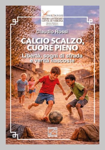 Calcio scalzo, cuore pieno. Libert&agrave;, sogni di strada e verit&agrave; nascoste