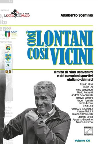 Cos&igrave; lontani cos&igrave; vicini. Il mito di Nino Benvenuti e dei campioni sportivi giuliano-dalmati