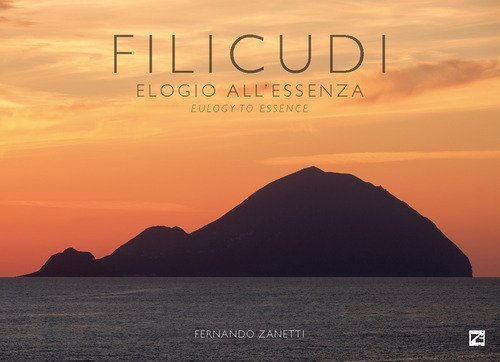 Filicudi. Elogio all'essenza-Eulogy to essence