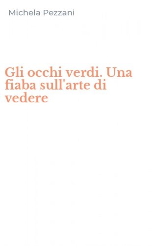 Gli occhi verdi. Una fiaba sull'arte di vedere
