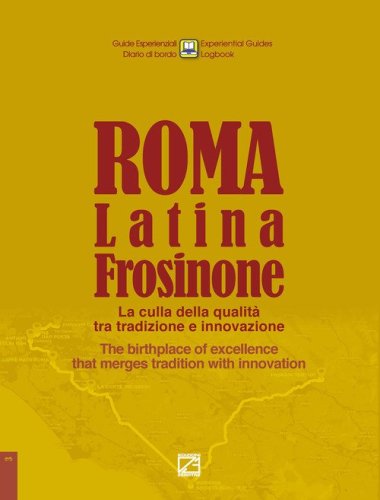 Roma, Latina, Frosinone. La culla della qualit&agrave; tra tradizione e innovazione The birthplace of excellence that merges tradition with innovation