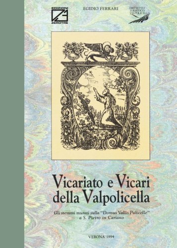 Vicariato e vicari della Valpolicella. Gli stemmi murati sulla &laquo;Domus Vallis Pulicelle&raquo; a S. Pietro in Cariano