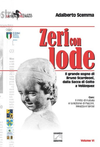 Zeri con lode. Il grande sogno di Bruno Scardeoni, dalla Sacca di Goito a Vel&aacute;zquez