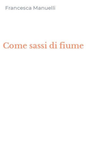 Come sassi di fiume