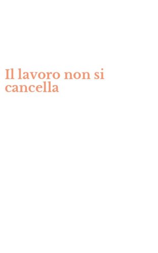 Il lavoro non si cancella