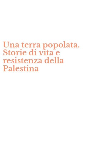 Una terra popolata. Storie di vita e resistenza della Palestina