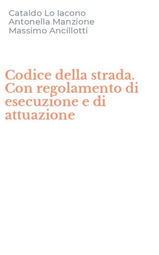 Codice della strada. Con regolamento di esecuzione e di attuazione