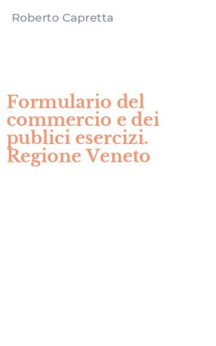 Formulario del commercio e dei publici esercizi. Regione Veneto