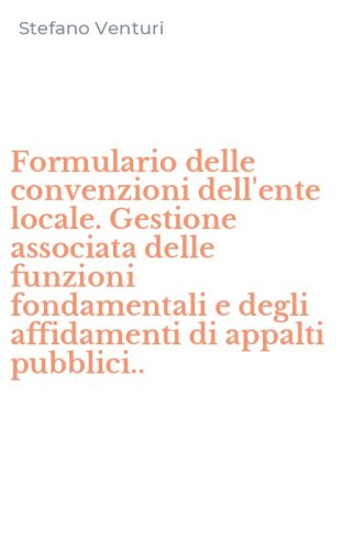 Formulario delle convenzioni dell'ente locale. Gestione associata delle funzioni fondamentali e degli affidamenti di appalti pubblici..