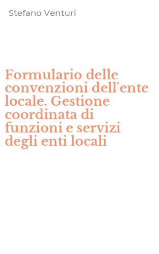 Formulario delle convenzioni dell'ente locale. Gestione coordinata di funzioni e servizi degli enti locali