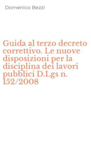 Guida al terzo decreto correttivo. Le nuove disposizioni per la disciplina dei lavori pubblici D.Lgs n. 152/2008