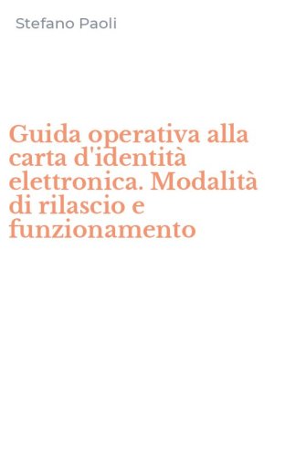 Guida operativa alla carta d'identit&agrave; elettronica. Modalit&agrave; di rilascio e funzionamento