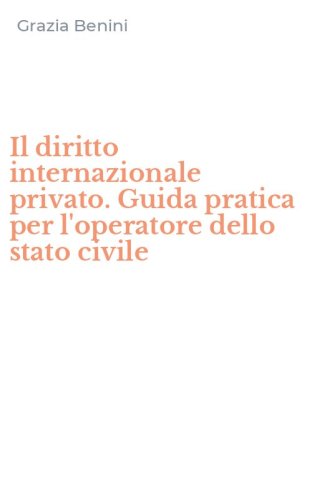 Il diritto internazionale privato. Guida pratica per l'operatore dello stato civile