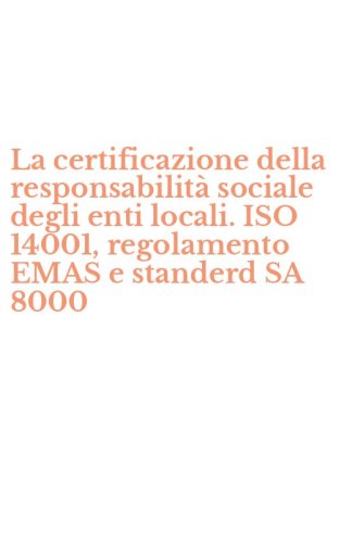 La certificazione della responsabilit&agrave; sociale degli enti locali. ISO 14001, regolamento EMAS e standerd SA 8000