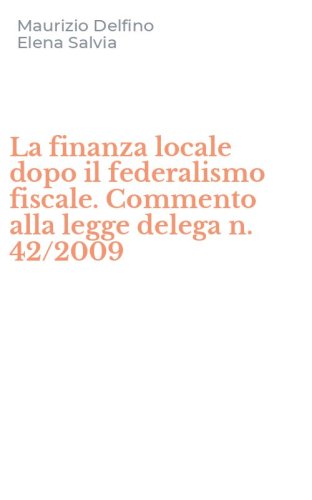 La finanza locale dopo il federalismo fiscale. Commento alla legge delega n. 42/2009