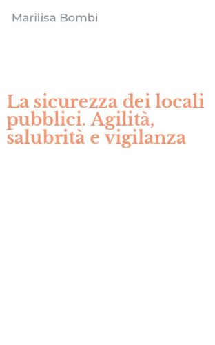 La sicurezza dei locali pubblici. Agilit&agrave;, salubrit&agrave; e vigilanza