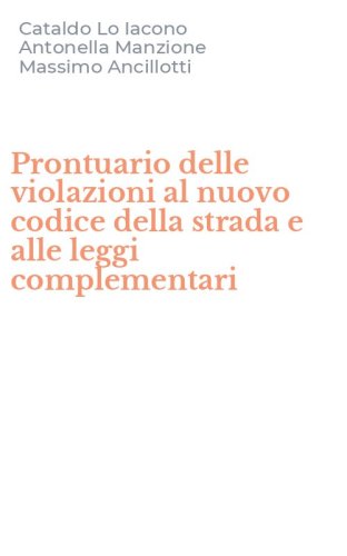 Prontuario delle violazioni al nuovo codice della strada e alle leggi complementari