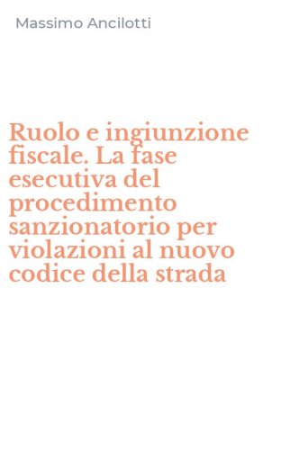 Ruolo e ingiunzione fiscale. La fase esecutiva del procedimento sanzionatorio per violazioni al nuovo codice della strada