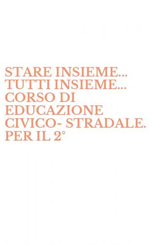 STARE INSIEME... TUTTI INSIEME... CORSO DI EDUCAZIONE CIVICO-STRADALE. PER IL 2&deg;